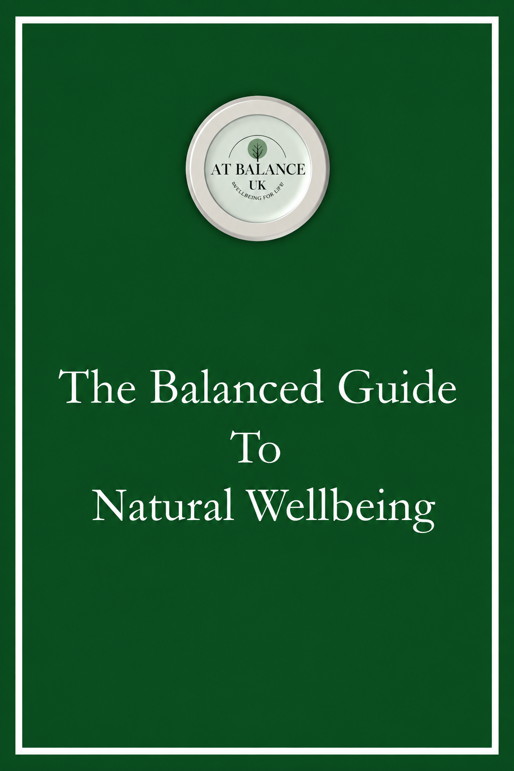 The Balanced Guide to Natural Wellbeing